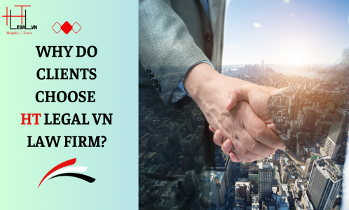 WHY DO CLIENTS CHOOSE HT LEGAL VN LAW FIRM? (REPUTABLE LAW FIRM IN  HO CHI MINH CITY, VIETNAM)